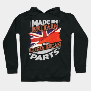 Made In Britain With Costa Rican Parts - Gift for Costa Rican From Costa Rica Hoodie